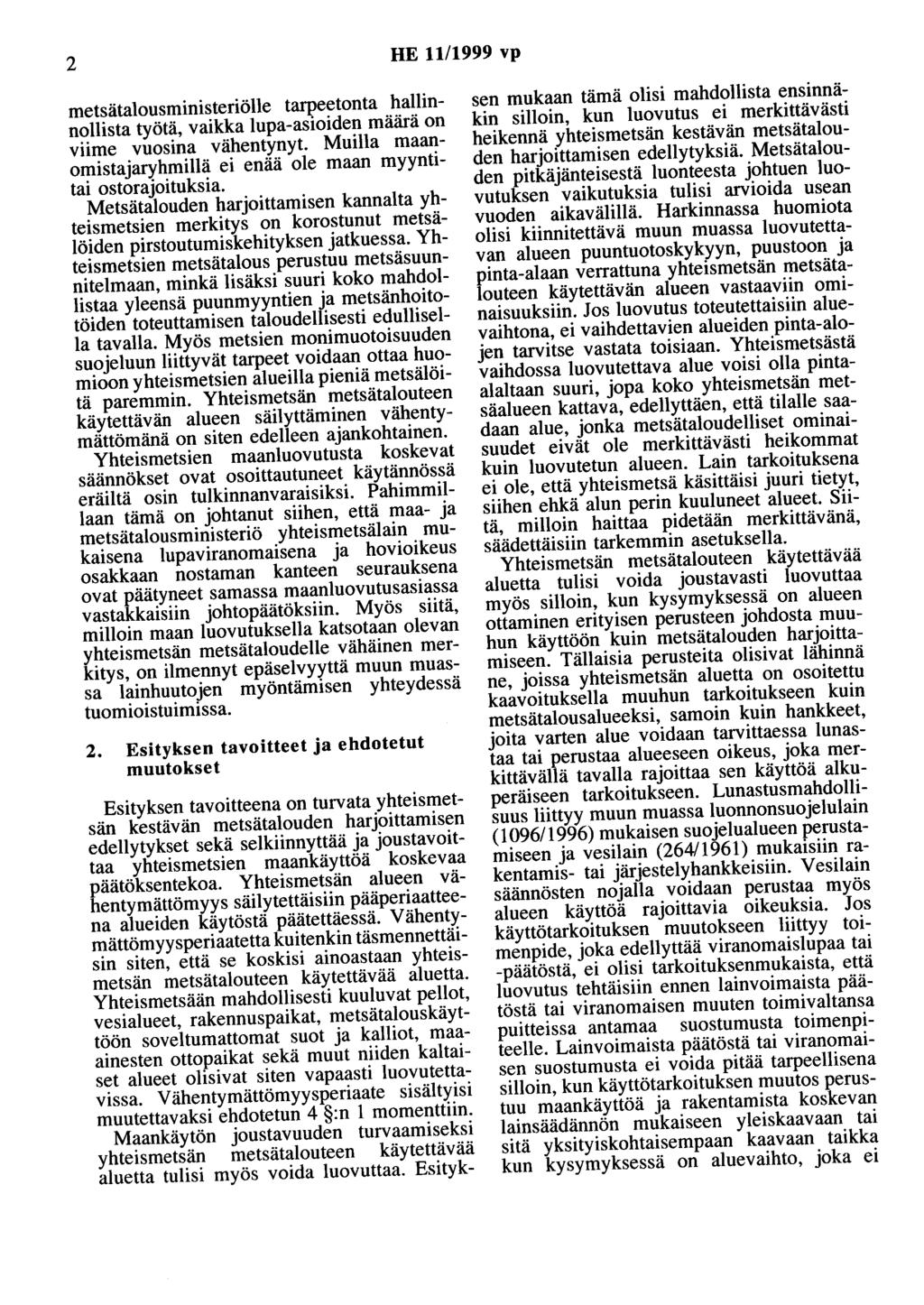 2 HE 11/1999 vp metsätalousministeriölle tarpeetonta hallinnollista työtä, vaikka lupa-asioiden määrä on viime vuosina vähentynyt.