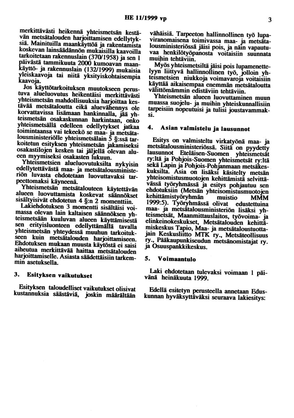 HE 11/1999 vp 3 merkittävästi heikennä yhteismetsän kestävän metsätalouden Mainituilla maankäyttöä ja rakentamista koskevan lainsäädännön mukaisilla kaavoilla tarkoitetaan rakennuslain (370/1958) ja