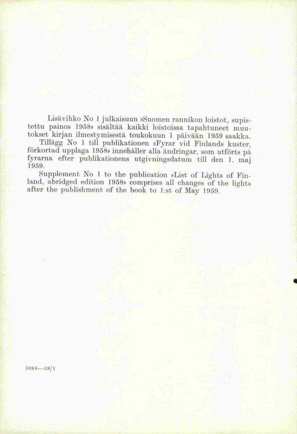 Lisävihko No 1 julkaisuuii»suomen rannikon loistot, Supistettu painos 1958» sisältää kaikki loistoissa tapahtuneet muutokset kirjan ilmestymisestä toukokuun 1 päivään 1959 saakka.