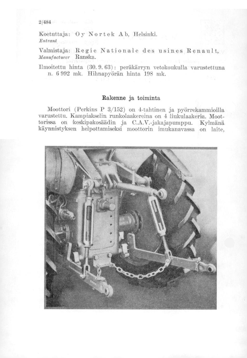 2/484 Koetuttaja: Oy No r t ek A b, Entrant Valmistaja: Regie Nationale des usines Renault, Manufacturer Ranska. Ilmoitettu hinta (30. 9. 63) : peräkärryn vetokoukulla varustettuna n. 6 992 mk.