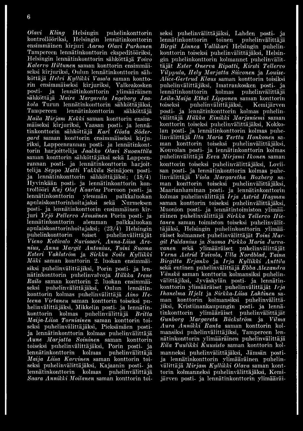 lennätinkonttorin ylimääräinen sähköttäpä Maire Margareta Ingeborg Jaakola Turun lennätinkonttorin sähköttäjäksi, Tampereen lennätinkonttorin sähköttäjä Maila Mirjam Kekki saman konttorin