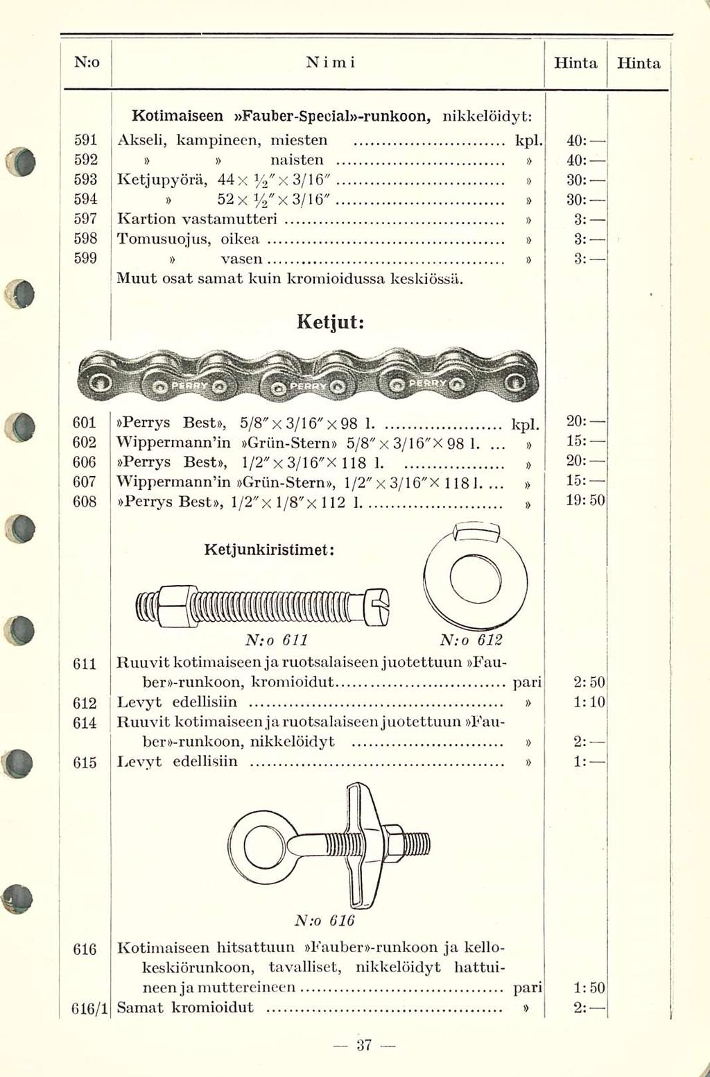 Hinta Nro NIMI Hinta 591 592 593 594 597 598 599 Kotimaiseen Fauber-Special-runkoon, nikkelöidyt: Akseli, kampineen, miesten kpl.