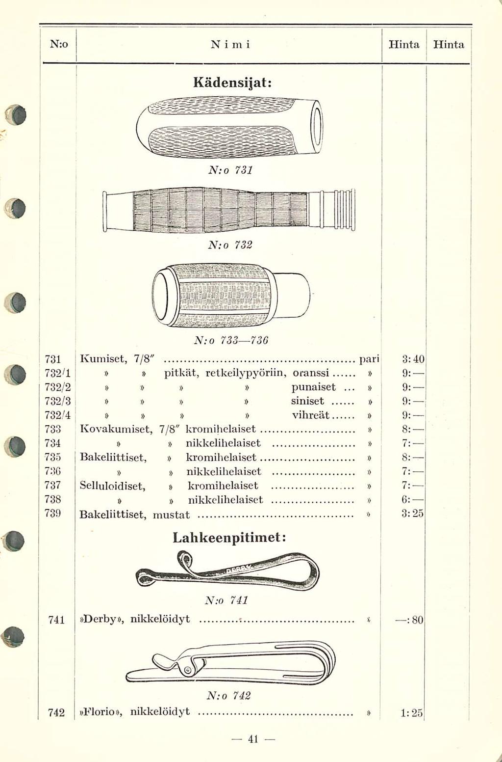 Hinta ; ; N:o NIMI j Hinta Kädensijat: N:o 731 N;o 732 731 732/1 732/2 732/3 732/4 733 734 735 736 737 738 739 N;o 733 736 Kumiset, 7/8" pari