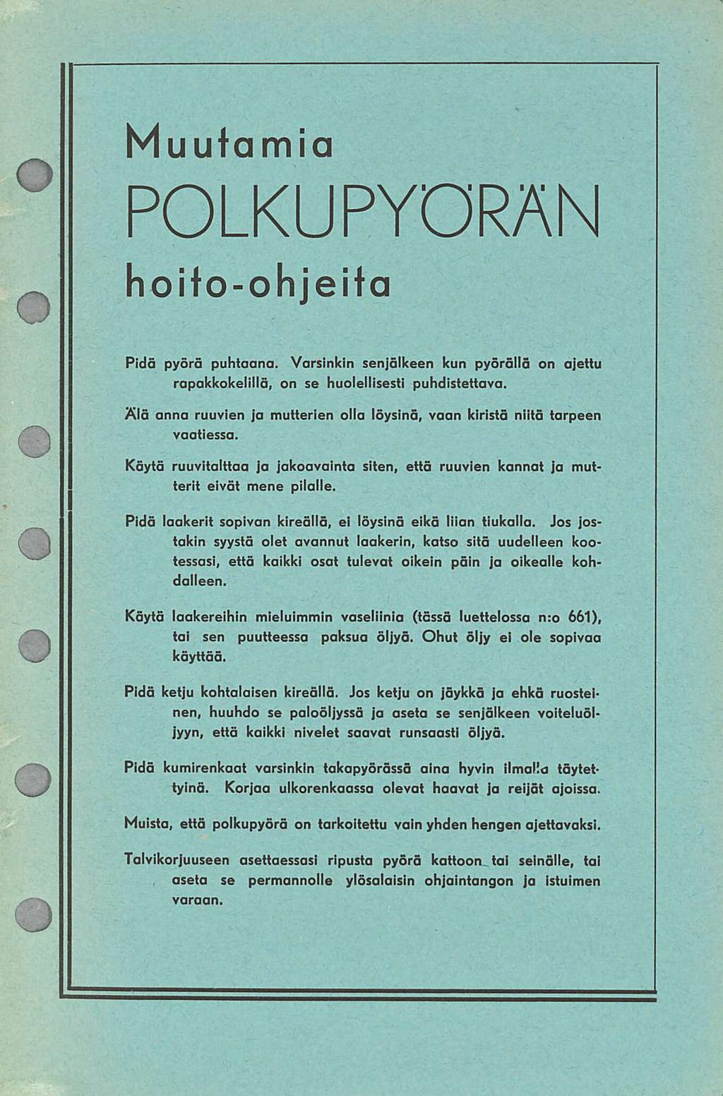 Muutamia POLKUPYÖRÄN hoito-ohjeifa Pidä pyörä puhtaana. Varsinkin senjälkeen kun pyörällä on ajettu rapakkokelillä, on se huolellisesti puhdistettava.