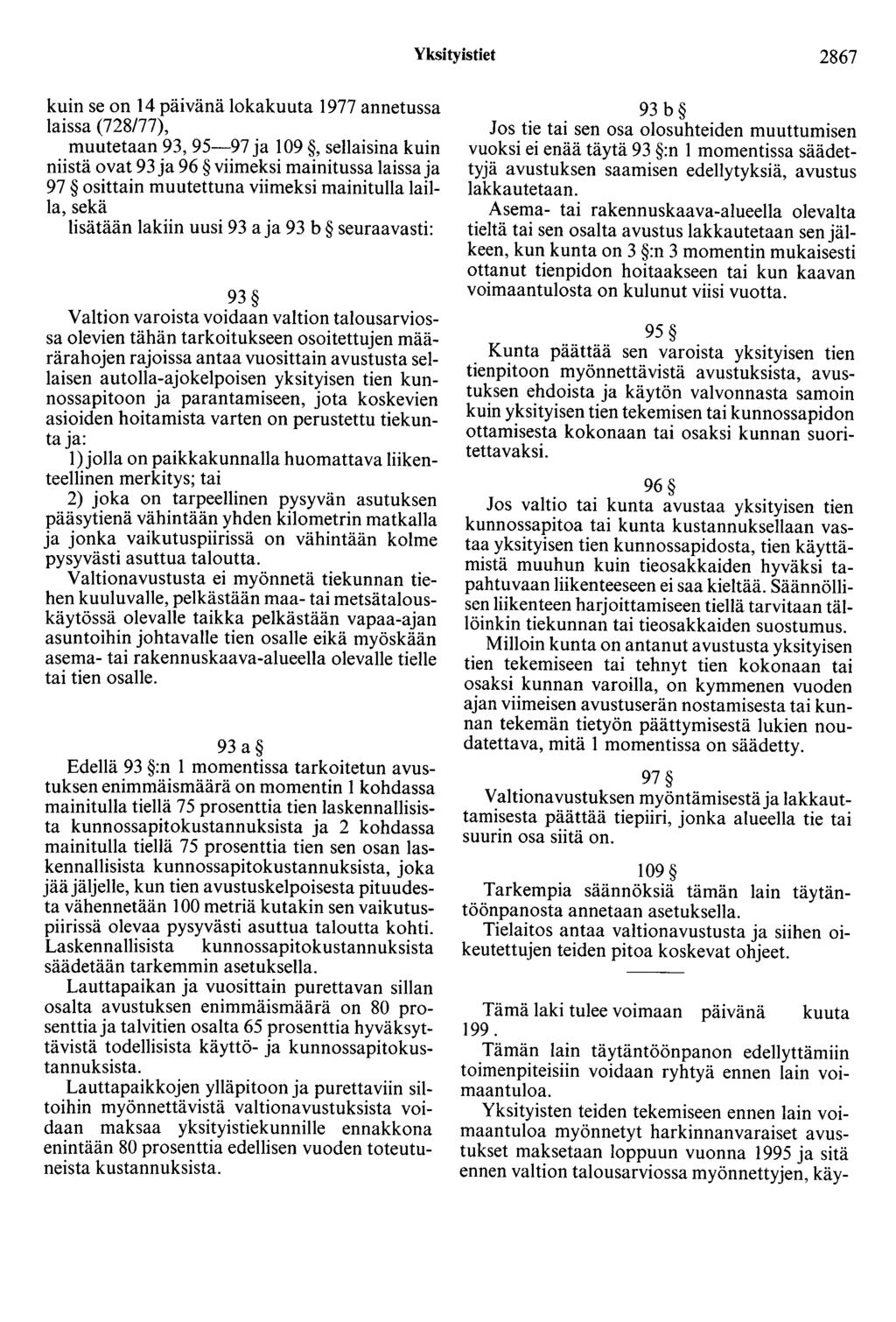 Yksityistiet 2867 kuin se on 14 päivänä lokakuuta 1977 annetussa laissa (728/77), muutetaan 93, 95-97 ja 109, sellaisina kuin niistä ovat 93 ja 96 viimeksi mainitussa laissa ja 97 osittain muutettuna