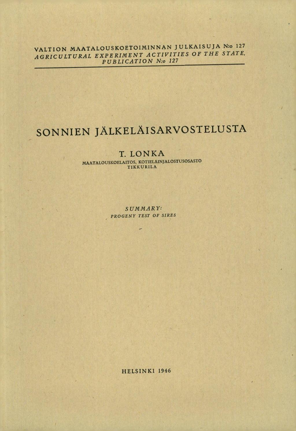VALTION MAATALOUSKOETOIMINNAN JULKAISUJA N:o 127 AGRICULTURAL EXPERIMENT ACTIVITIES OF THE STATE, PUBLICATION N:o 127 SONNIEN