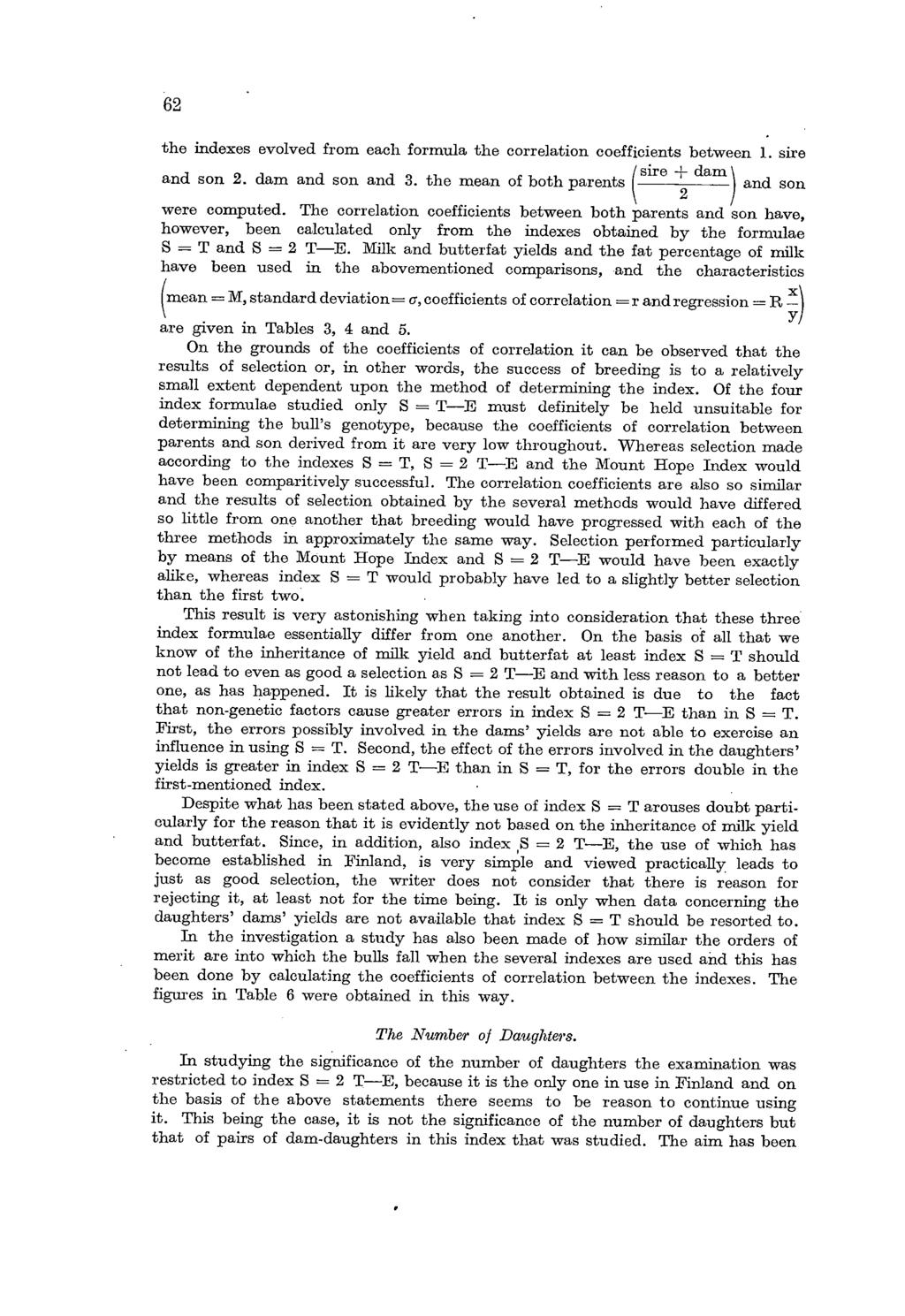 62 the indexes evolved from each formula the correlation coefficients between 1. sire and son 2. dam and son and 3. the mean of both parents ( sire + dam ) and son 2 were computed.