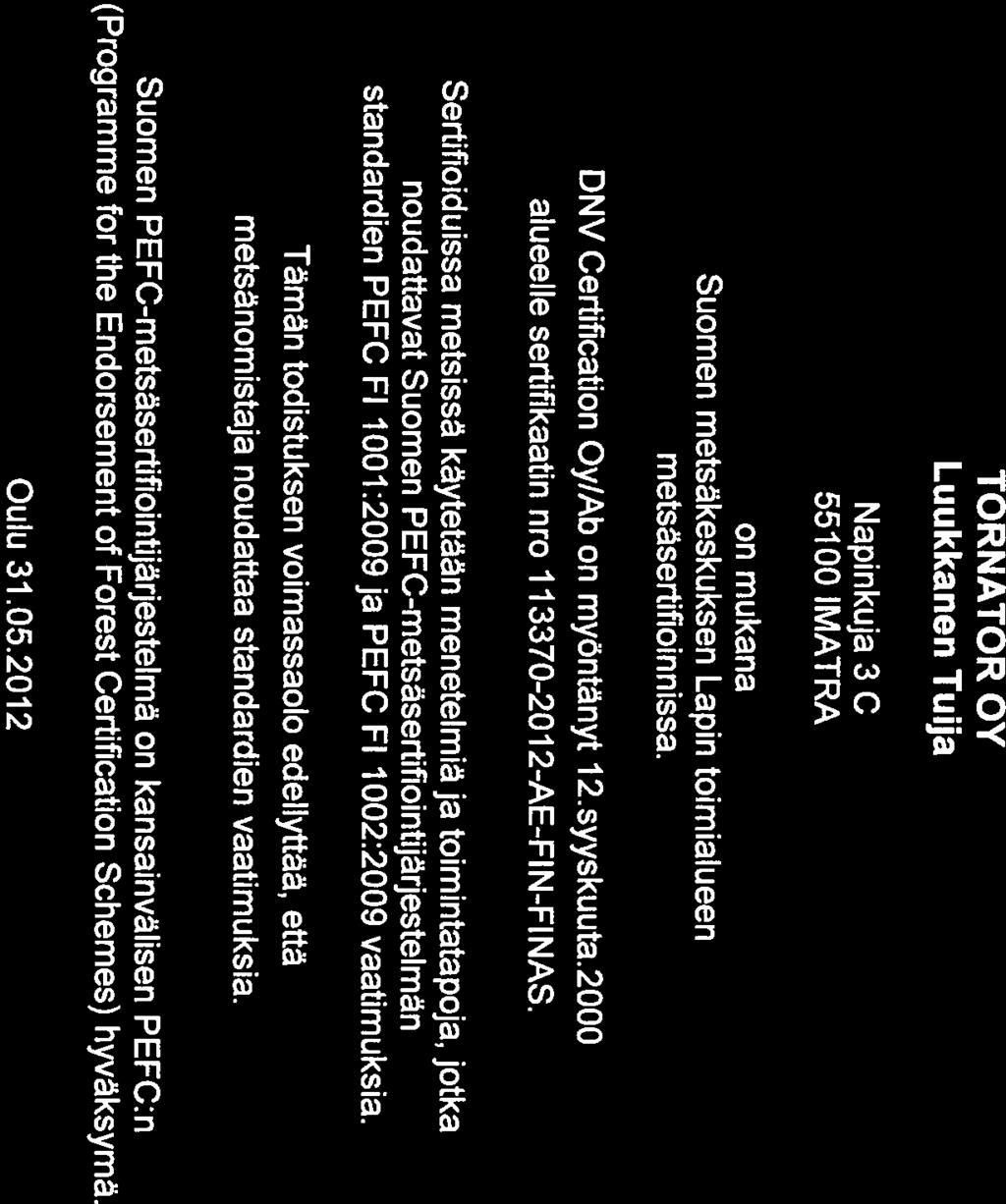 ct~ PEFCIO2-21 -08 Kestävän metsätalouden edistämiseksi TOil TU Ä E 1 IOINTIIN OSALL T 1 SA Metsänomistajien liitto Pohjois-Suomi vakuuttaa, että TORNATOR OY Luukkanen Tuija Napinkuja 3 C 55100