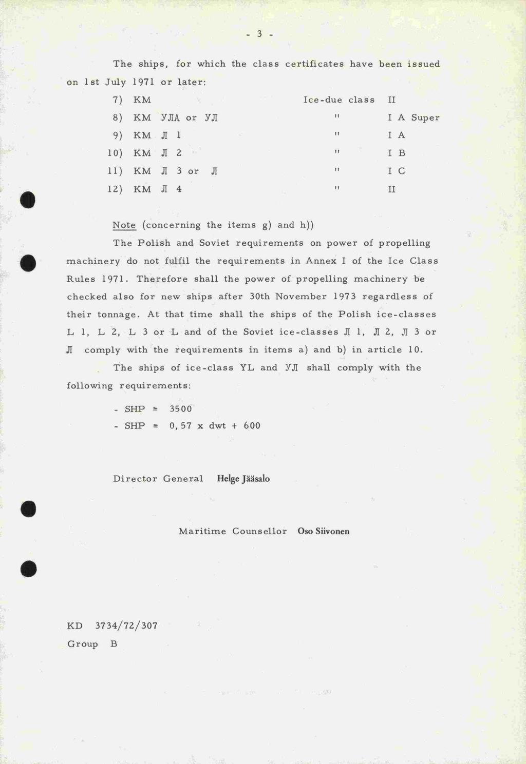 -3- The ships, for which the class certificates have been issued on ist July 1971 or later: 7) KM Ice-due class II 8) KM YJIA or YJI I A Super 9)KMJI1 IA 10) KM il 2 I B 11) KM 31 3or.