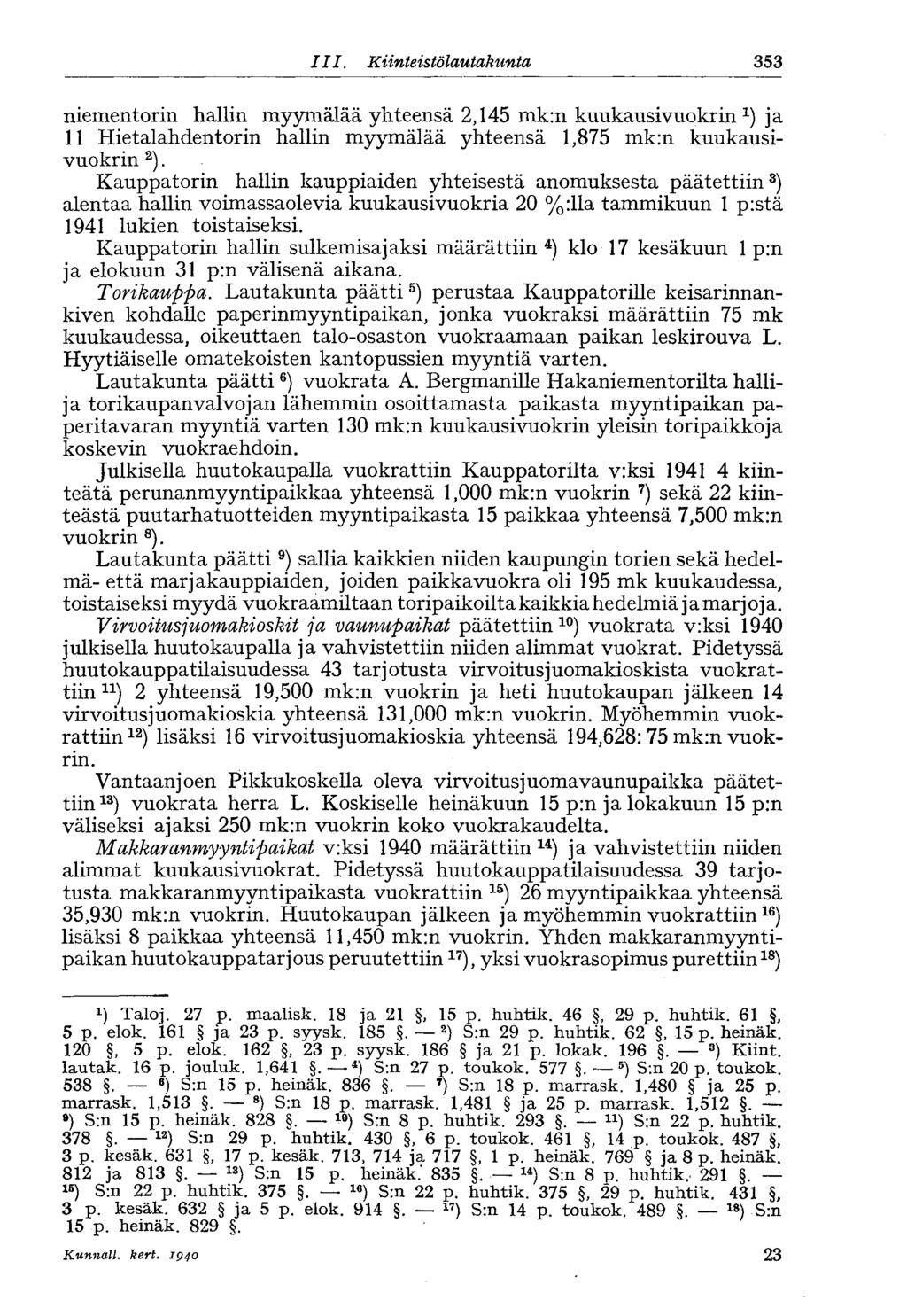 353 III. Kiinteistölautakunta niementorin hallin myymälää yhteensä 2,145 mk:n kuukausivuokrin x ) ja 11 Hietalahdentorin hallin myymälää yhteensä 1,875 mk:n kuukausivuokrin 2 ).