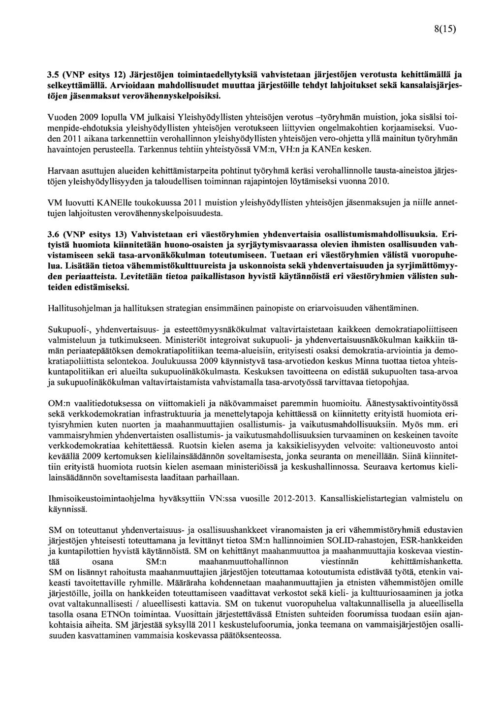 8(15) 3.5 (VNP esitys 12) Järjestöjen toimintaedellytyksiä vahvistetaan järjestöjen verotusta kehittämällä ja selkeyttämällä.