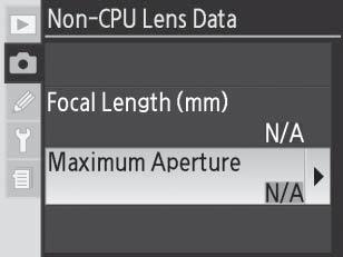 Suurimman aukon määrittäminen Objektiivin suurin aukko voidaan määrittää kuvausvalikon Non-CPU Lens Data (Ei-mikroprosessoriohjatun objektiivin tiedot) -vaihtoehdolla tai painamalla FUNC.