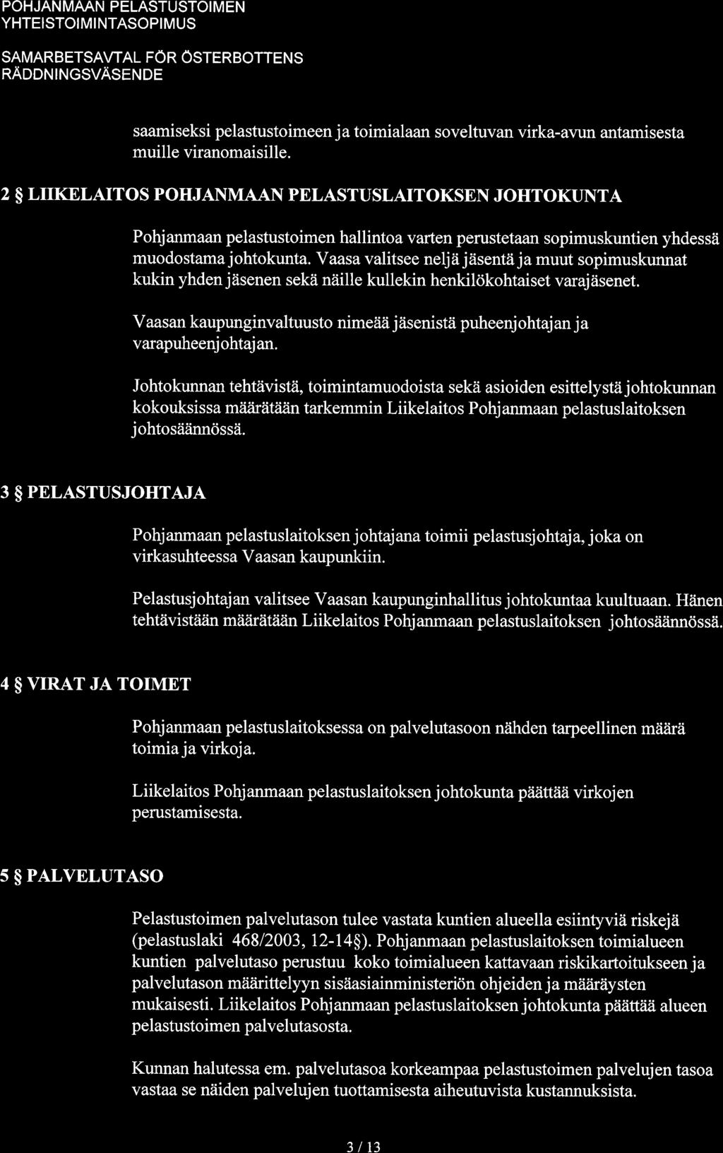 POHJAN MAAN PELASTUSTOI M EN YHTEISTOI M I NTASOPI M US SAMARBETSAWAL FÖR OSTERBOTTENS saamiseksi pelastustoimeen ja toimialaan soveltuvan virka-avun antamisesta muille viranomaisille.