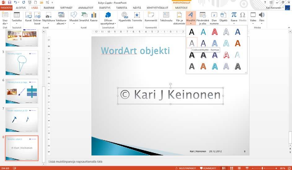 WordArt-kuvien tuottaminen Harjoitustiedosto: Esitys-2.pptx WordArt-apuohjelmalla voit luoda näyttäviä tekstikuvioita ja oman vesileiman. Luo uudelle kalvolle oma nimesi pyöreänä vesileimana.