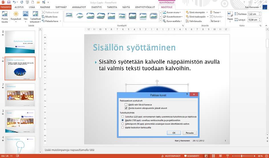 Esityksen tiedostokoon pienentäminen Harjoitustiedosto: Esitys-2b.pptx Esityksesi tiedostokoko määräytyy pitkälti sen mukaan, kuinka suuria kuvasi ovat.