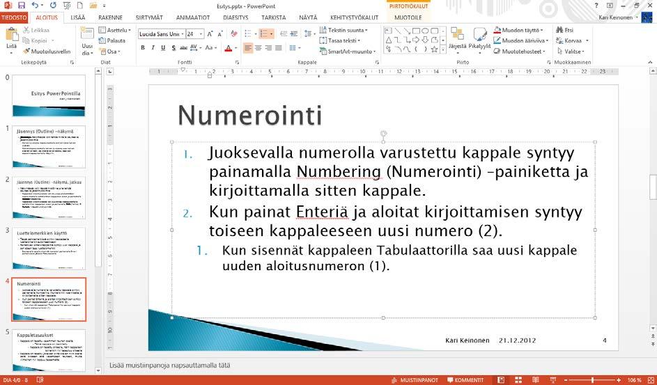 Numeroidut luettelomerkit Kuva 55 Numeroidun luettelomerkin valinta Kuvan luettelokappaleissa on käytetty Numeroitu (Numbering) -asetusta.