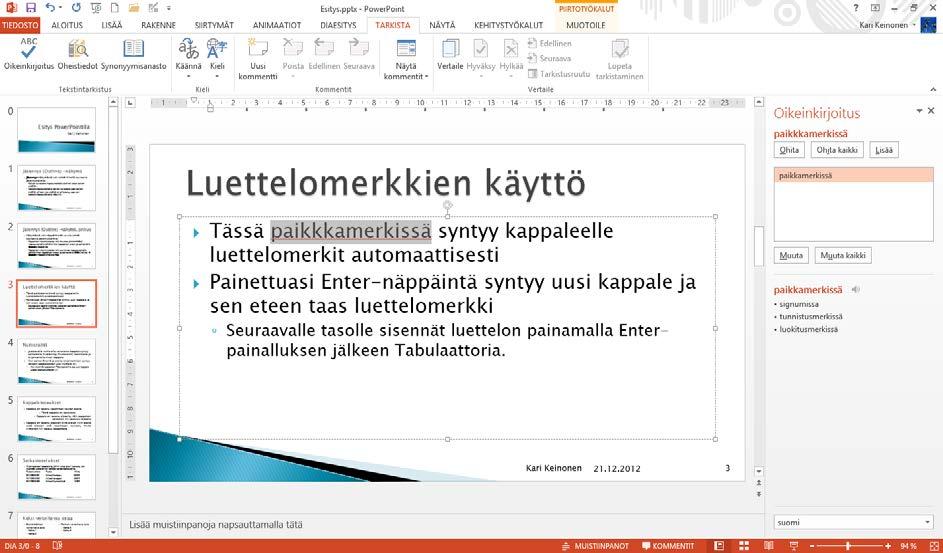 Koko esityksen tarkistus Koko esityksen tarkistus kerralla on hyödyllinen tapa ja se on varmasti nopein tapa tarkastaa esitys.