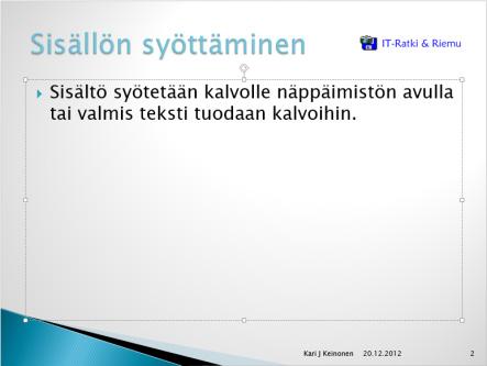 Kuva 99 Näytölle ilmestyvä dia, oikealla sama sisällön kanssa Paikkamerkkiin lisäät tekstiä napsauttamalla sitä ja sitten kirjoittamalla asiasisällön.