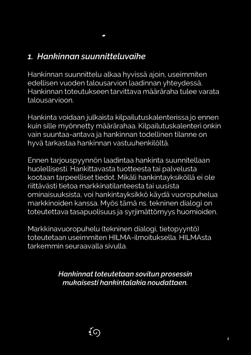 Kilpailutuskalenteri onkin vain suuntaa-antavaja hankinnan todellinen tilanne on hyvä tarkastaa hankinnan vastuuhenkilöltä. Ennen tarjouspyynnön laadintaa hankinta suunnitellaan huolellisesti.