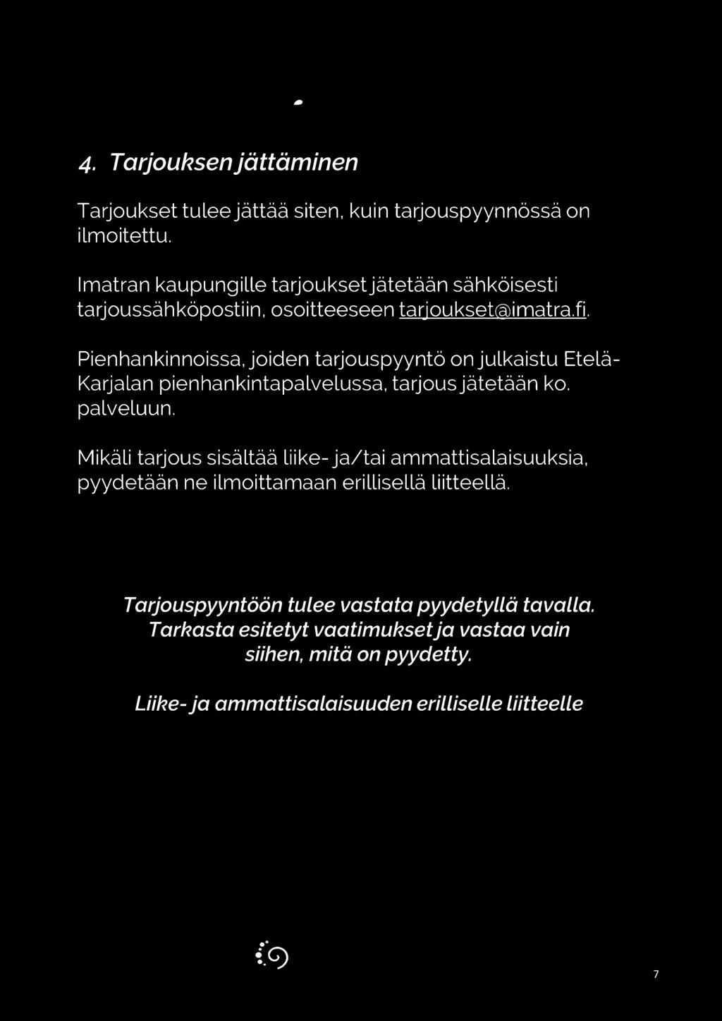 Pienhankinnoissa, joiden tarjouspyyntö on julkaistu Etelä Karjalan pienhankintapalvelussa, tarjousjätetään ko. palveluun.