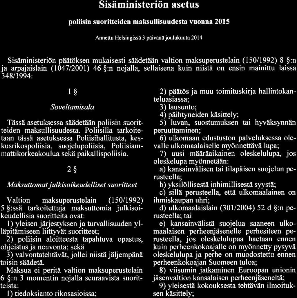 Sisäministeriön asetus poliisin suoritteiden maksullisuudesta vuonn a 2Ol5 Annettu Helsingissä 3 päivänä joulukuuta 214 Sisäministeriön päätöksen mukaisesti säädetåiän valtion maksuperustelain