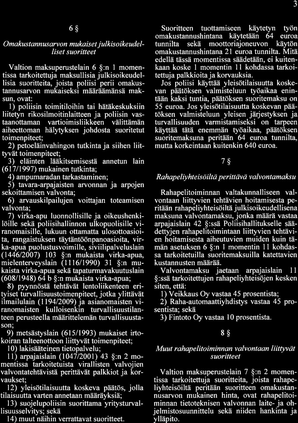 J 6$ Omakus tannus arv on mukais e t j ulkis o ikeude l- liset suoritteet Valtion maksuperustelain 6 $:n I momentissa tarkoitettuj a maksullisia j ulkisoikeudellisia suoritteita, joista poliisi perii