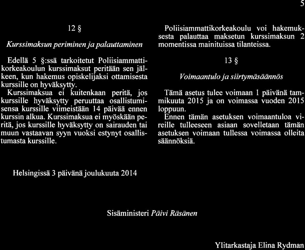 5 12$ Kurs s imalrsun p eriminen j a palauttaminen Edellä 5 $:ssä tarkoitetut Poliisiammattikorkeakoulun kurssimaksut perit2iän sen jälkeen, kun hakemus opiskelijaksi ottamisesta kurssille on