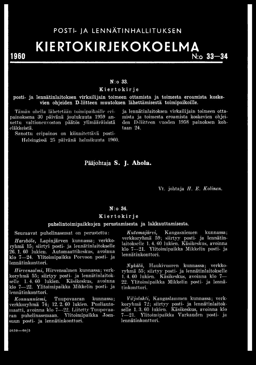 ja lennätinlaitoksen virkailijain toimeen ottamista ja toimesta eroamista koskevien ohjeiden D-liitteen vuoden 1958 painoksen kohtaan 24. Pääjohtaja S. J. Ahola. Vt. johtaja H. E. Kolinen. N:o 34.