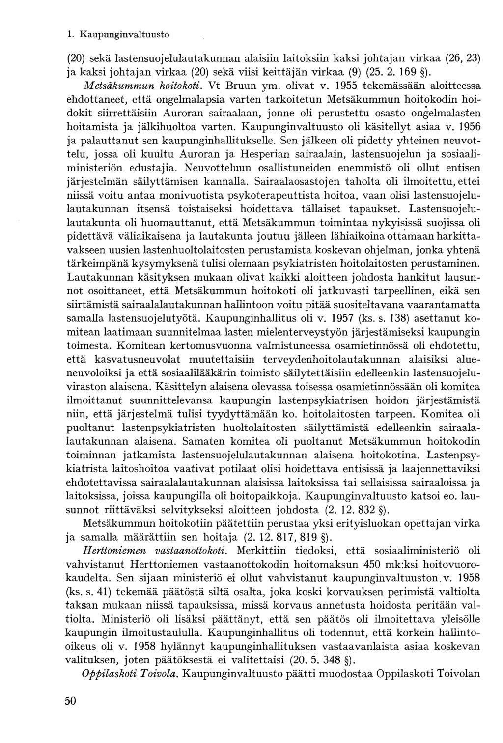 (20) sekä lastensuojelulautakunnan alaisiin laitoksiin kaksi johtajan virkaa (26, 23) ja kaksi johtajan virkaa (20) sekä viisi keittäjän virkaa (9) (25. 2. 169 ). Metsäkummun hoitokoti. Vt Bruun ym.