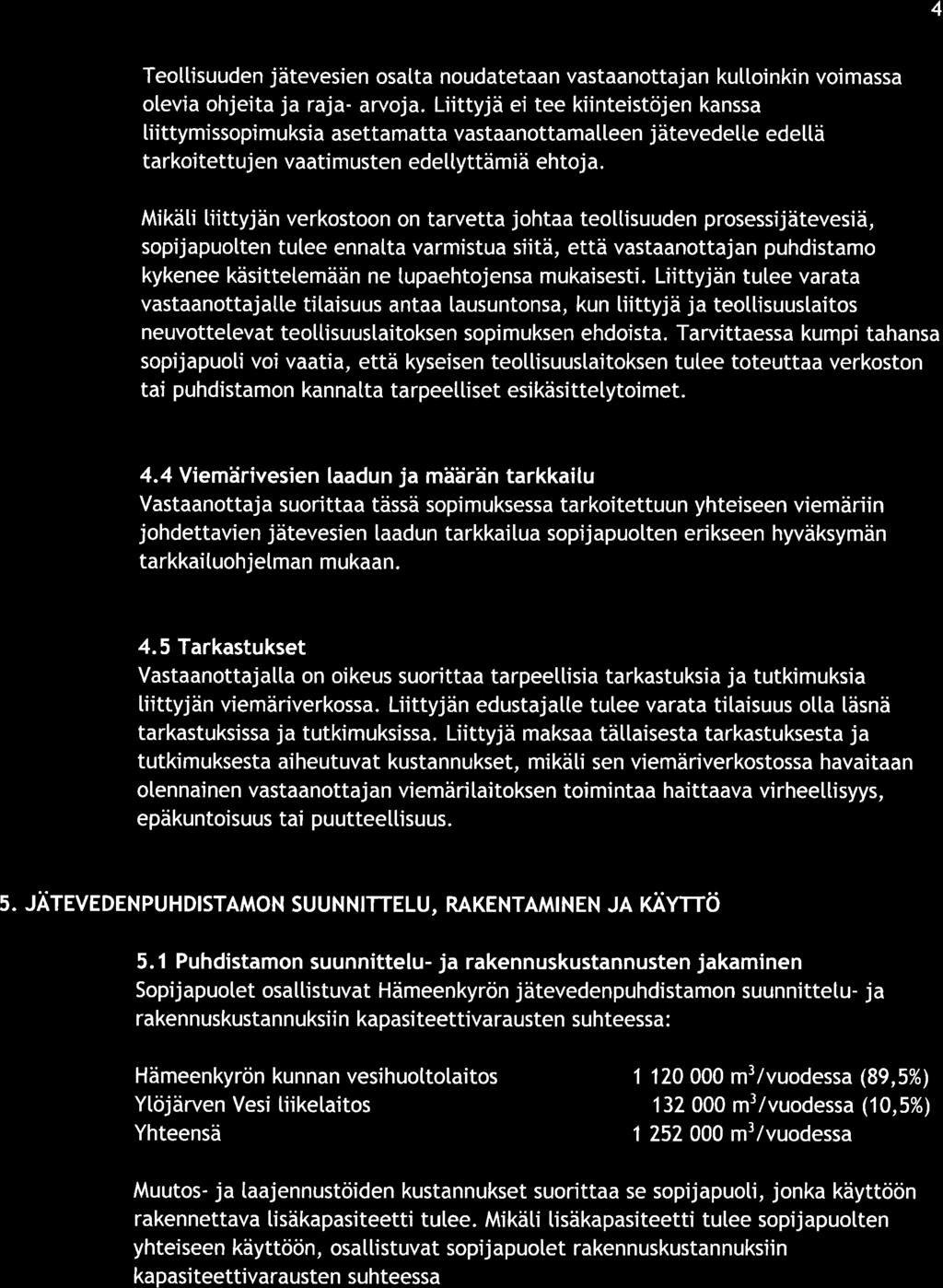 4 Teolisuuden jäevesien os nouden vsnojn kulloinkin voimss olevi ohjei j rj- rvoj. Liiyjä ei ee kiineisöjen knss liiymissopimuksi sem vsnom[leen jäevedee edeä rkoieujen vimusen edelyämiä ehoj.