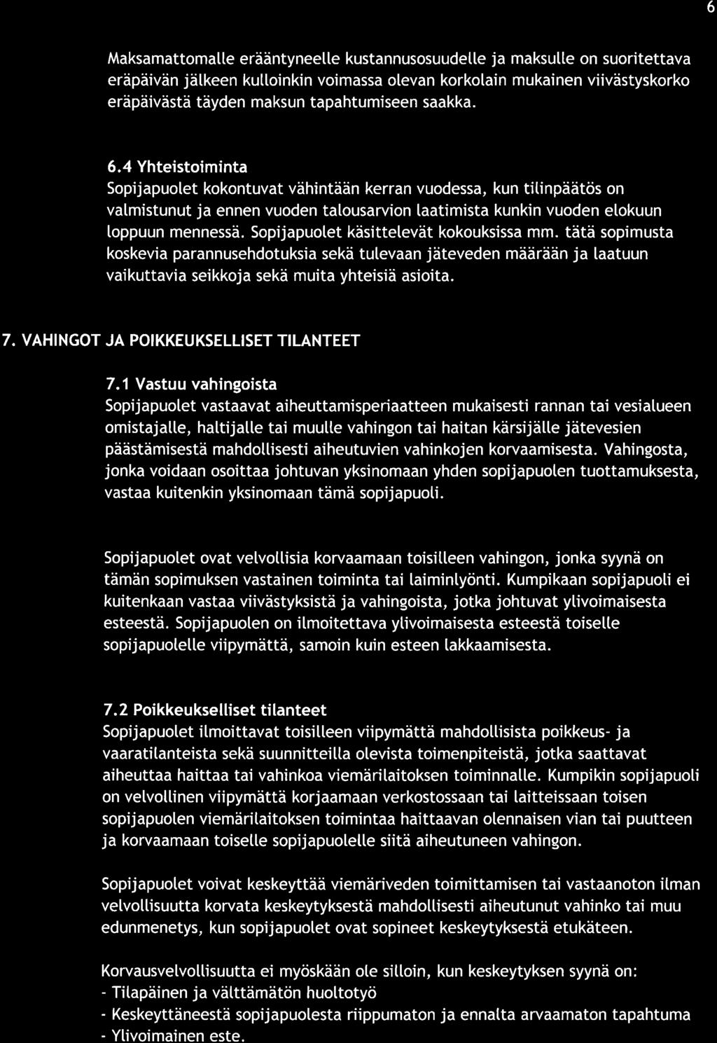 6 Mksmome eräänyneelle kusnnusosuudele j mksue on suoriev eräpäivän jäkeen kuoinkin voimss olevn korkolin mukinen viiväsyskorko eräpäiväsä äyden mksun phumiseen skk. 6.