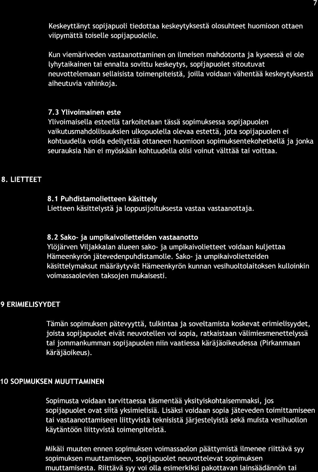 7 Keskeyäny sopijpuoli iedo keskeyyksesä olosuhee huomioon oen viipymää oisele sopijpuolelle.