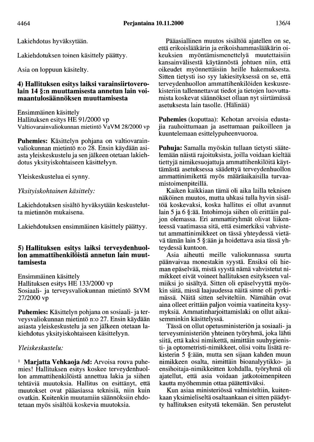 4464 Perjantaina 10.11.2000 136/4 Lakiehdotus hyväksytään. Lakiehdotuksen toinen käsittely päättyy. Asia on loppuun käsitelty.