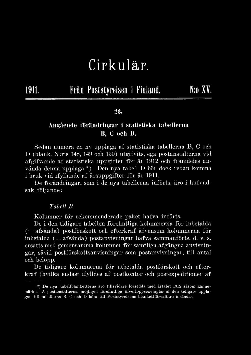 De i den tidigare tabellen förefintliga kolumnerna för inbetalda ( = afsända) postförskott och efterkraf äfvensom kolumnerna för inbetalda ( = afsända) postanvisningar hafva sa