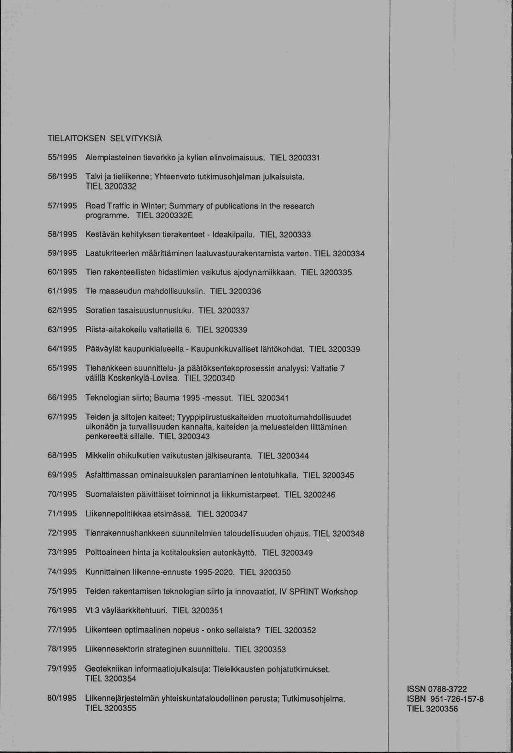 ulkonäön TIELAITOKSEN SELVITYKSIÄ 55/1995 Alempiasteinen tieverkko ja kylien elinvoimaisuus. TIEL 3200331 56/1995 Talvi ja tieliikenne; Yhteenveto tutkimusohjelman julkaisuista.