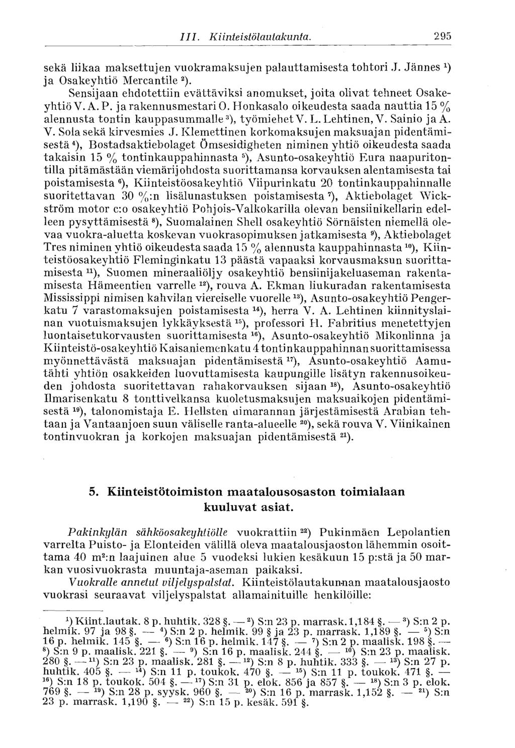 295 III. Kiinteistölautakunta. sekä liikaa maksettujen vuokramaksujen palauttamisesta tohtori J. Jännes x ) ja Osakeyhtiö Mercantile 2 ).