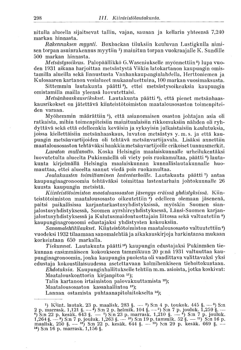 298 III. Kiinteistölautakunta. nitulla alueella sijaitsevat tallin, vajan, saunan ja kellarin yhteensä 7,240 markan hinnasta. Rakennuksen myynti.