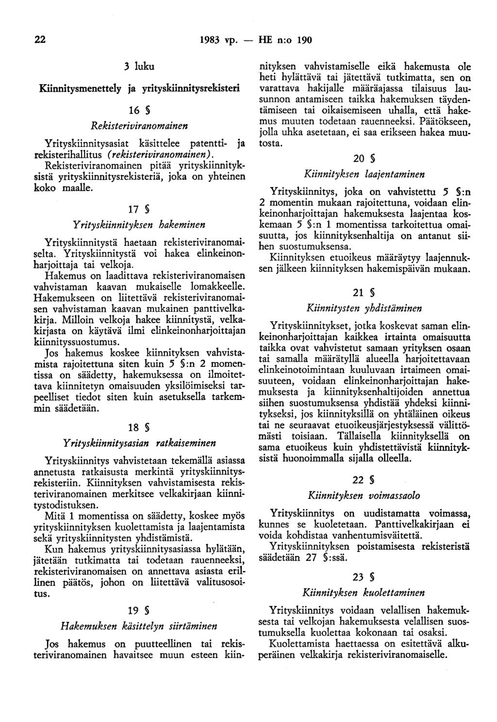 22 1983 vp. - HE n:o 190 3 luku Kiinnitysmenettely ja yrityskiinnitysrekisteri 16 Rekisteriviranomainen Yrityskiinnitysasiat käsittelee patentti- ja rekisterihallitus ( rekisteriviranomainen).