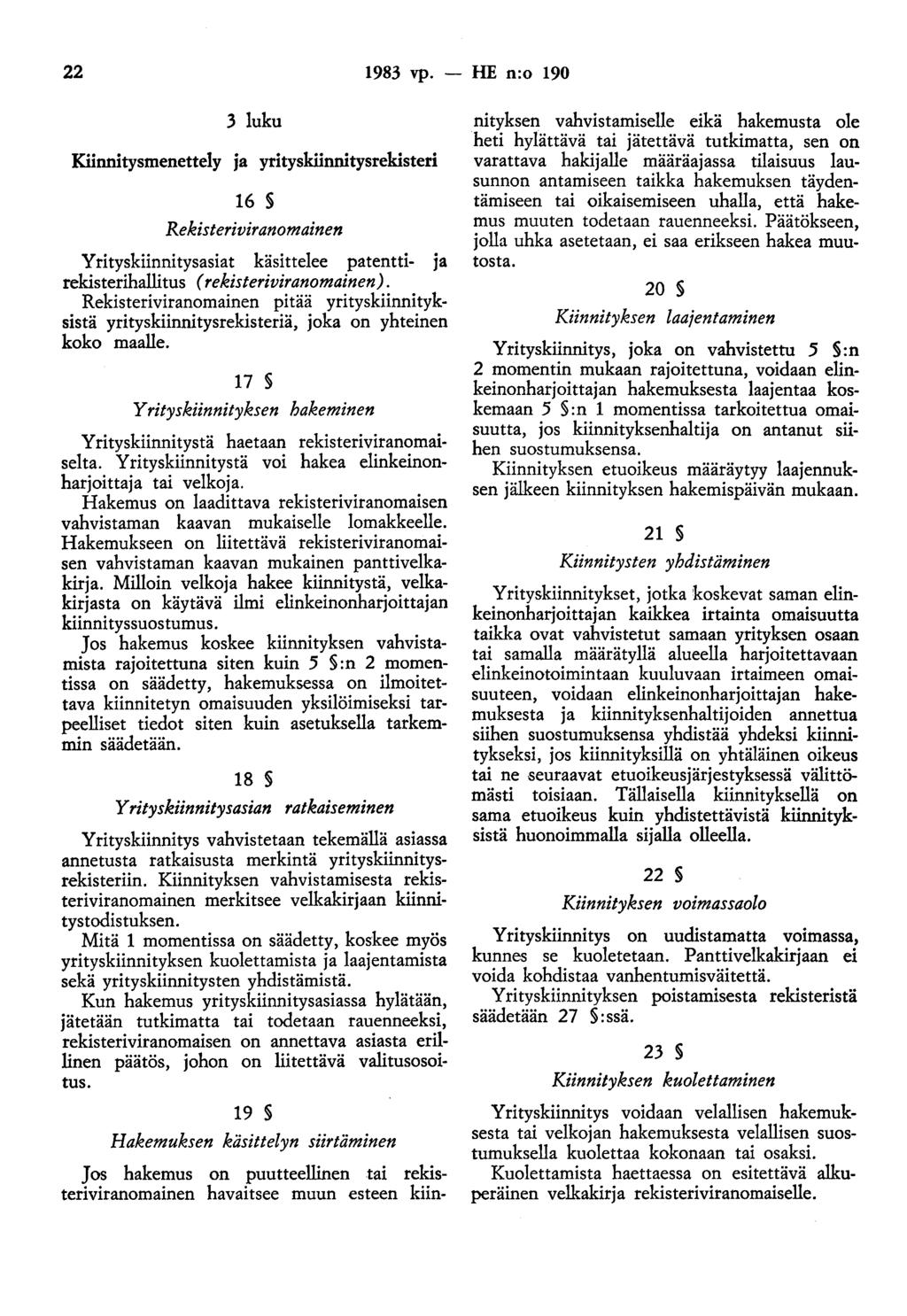 22 1983 vp. - HE n:o 190 3 luku Kiinnitysmenettely ja yrityskiinnitysrekisteri 16 Rekisteriviranomainen Yrityskiinnitysasiat käsittelee patentti- ja rekisterihallitus ( rekisteriviranomainen).