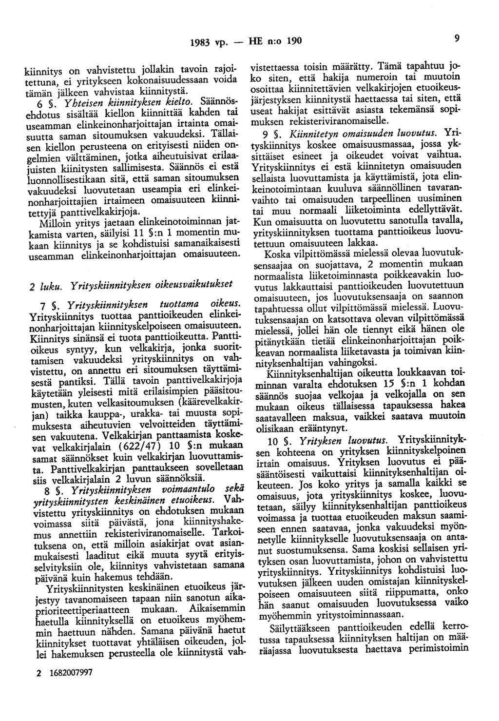 1983 vp. - HE n:o 190 9 kiinnitys on vahvistettu jollakin tavoin rajoltettuna, ei yritykseen kokonaisuudessaan voida tämän jälkeen vahvistaa kiinnitystä. 6. Yhteisen kiinnityksen kielto.