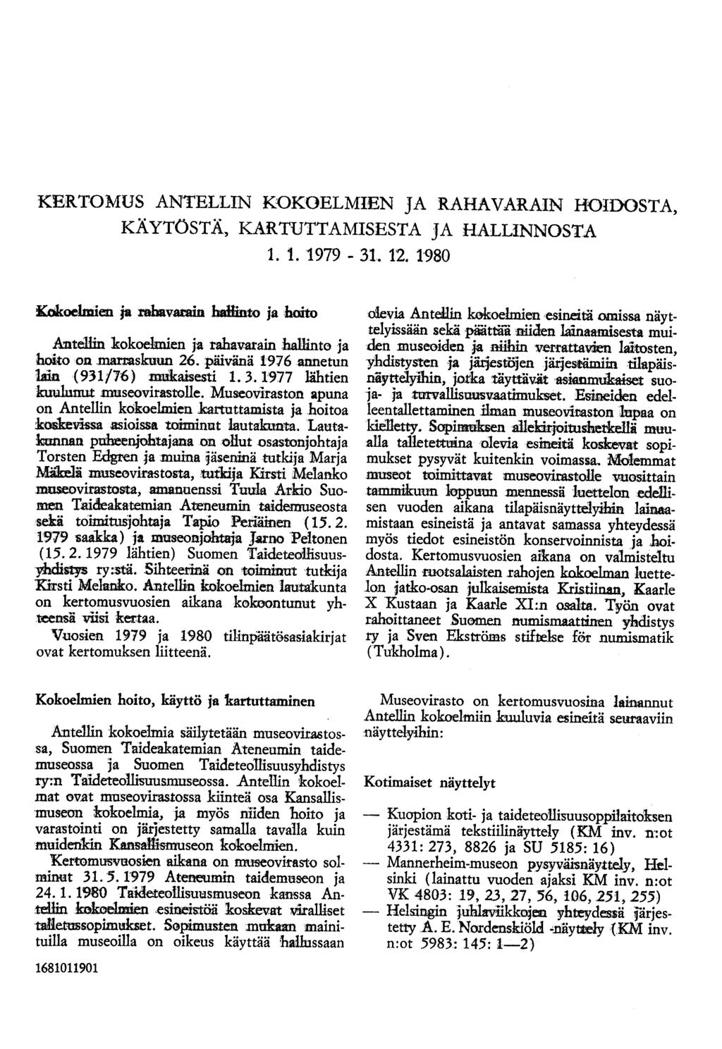 KERTOMUS ANTELLIN KOKOELMIEN JA RAHAVARAIN HOIDOSTA, KÄYTÖSTÄ, KARTUTTAMISESTA JA HALLINNOSTA 1. 1. 1979-31. 1'2. 1980 Kokoelmien ja rahavatain hab:into ja hoito Autdiin kokoelmien ja rahav.