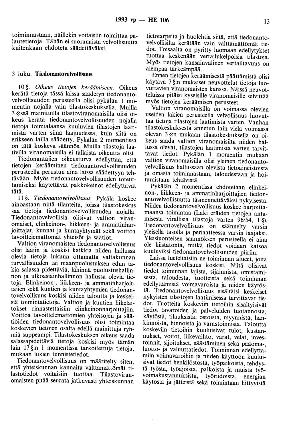 1993 vp - HE 106 I3 toiminnastaan, näillekin voitaisiin toimittaa palautetietoja. Tähän ei suoranaista velvollisuutta kuitenkaan ehdoteta säädettäväksi. 3 luku. Tiedonantovelvollisuus I 0.