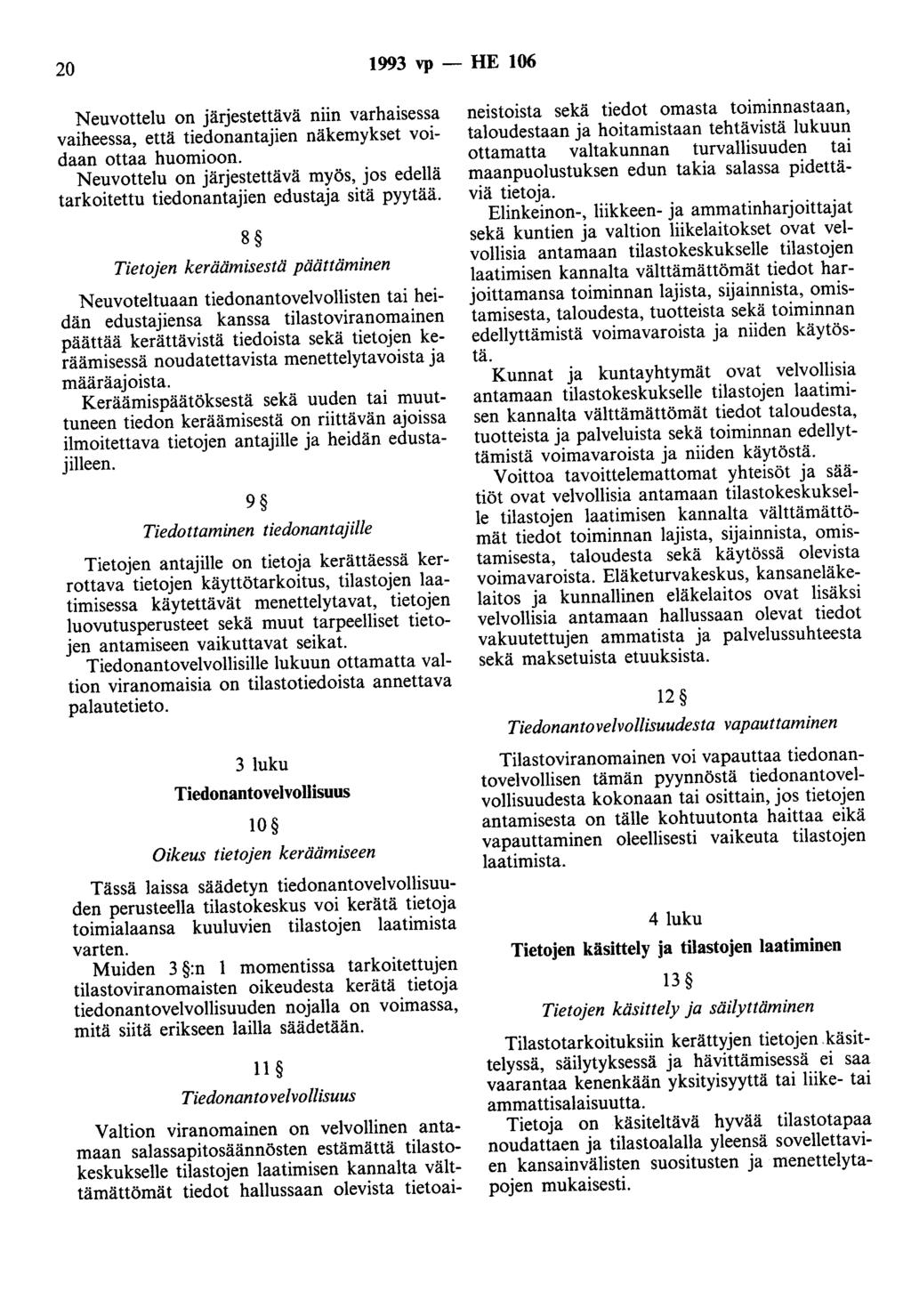 20 1993 vp - HE 106 Neuvottelu on järjestettävä niin varhaisessa vaiheessa, että tiedonantajien näkemykset voidaan ottaa huomioon.