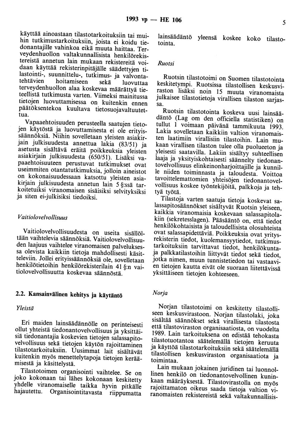 1993 vp - HE 106 5 käyttää ainoastaan tilastotarkoituksiin tai muihin tutkimustarkoituksiin, joista ei koidu tiedonantajille vahinkoa eikä muuta haittaa.