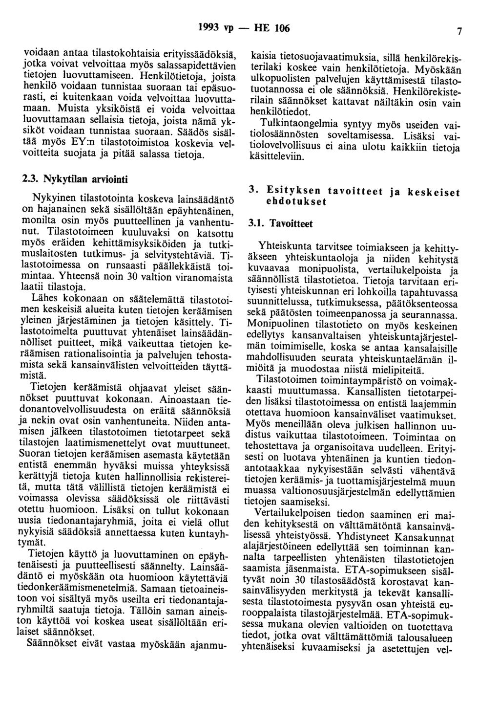 1993 vp - HE 106 7 voidaan antaa tilastokohtaisia erityissäädöksiä, jotka voivat velvoittaa myös salassapidettävien tietojen luovuttamiseen.