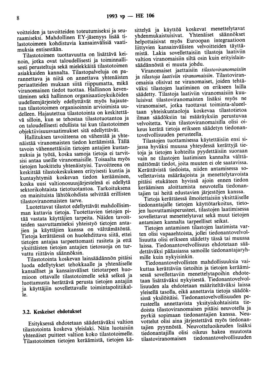 8 1993 vp - HE 106 voitteiden ja tavoitteiden toteutumiseksi ja seuraamiseksi. Mahdollinen EY -jäsenyys lisää tilastotoimeen kohdistuvia kansainvälisiä vaatimuksia entisestään.