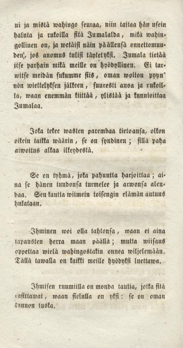 «t ja mista wahtttgo seuraa, niin taitaa han usein haluta ja rukoilla sitä Jutnalalba, mitä mahittgollinen on, ja wetäisi näin päällensä onnettomuus Jumala tietää Ei tar* ben;, jos anomus tulisi