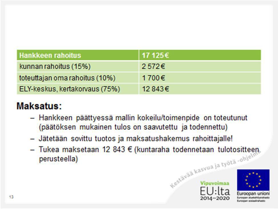 Tähän mennessä rahoitetuissa hankkeissa tuotokset ovat olleet esimerkiksi seuraavanlaisia: toimintamalli, koulutus- tai seminaariohjelma, tilaisuuksien osallistujalistat, verkostokartta, julkaisu,