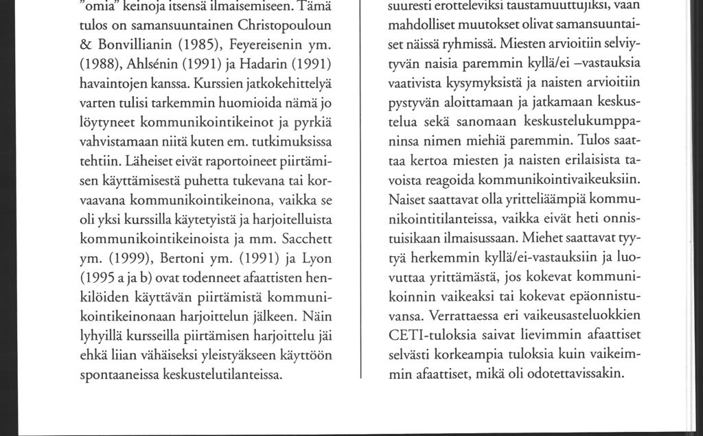 80 laisten afasiaterapioiden vaikuttavuudesta todettiin vaikeasti afaattisten henkilöiden hyötyvän akuuttivaiheen jälkeen annetusta terapiasta vain vähän.