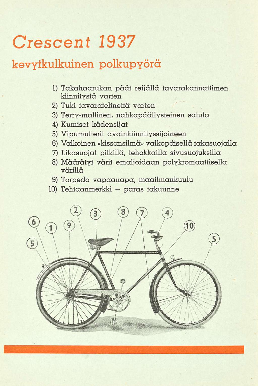 Crescent 1937 kevytkulkuinen polkupyörä 1) Takahaarukan päät reijällä tavarakannaitimen kiinnitystä varten 2) Tuki tavaratelinettä varten 3) Terry-mallinen, nahkapäällysteinen satula 4) Kumiset